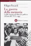 La guerra della memoria. La Resistenza nel dibattito politico italiano dal 1945 a oggi libro