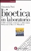 La bioetica in laboratorio. Cellule staminali, clonazione e salute umana libro di Neri Demetrio