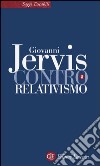 Contro il relativismo libro di Jervis Giovanni