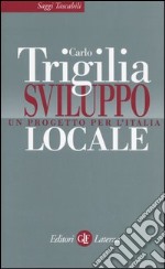 Sviluppo locale. Un progetto per l'Italia libro