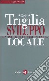 Sviluppo locale. Un progetto per l'Italia libro