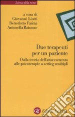 Due terapeuti per un paziente. Dalla teoria dell'attaccamento alle psicoterapie a setting multipli libro