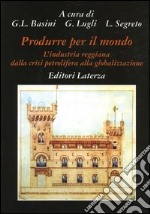 Produrre per il mondo. L'industria reggiana dalla crisi petrolifera alla globalizzazione libro