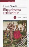 Rinascimento anticlericale libro di Niccoli Ottavia