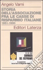 Storia dell'associazione fra le Casse di Risparmio italiane 1951-1990 libro