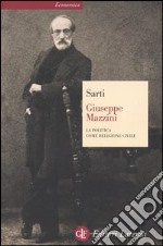 Giuseppe Mazzini. La politica come religione civile libro