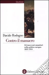 Contro il massacro. Gli interventi umanitari nella politica europea 1815-1914 libro
