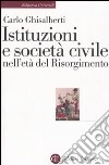 Istituzioni e società civile nell'età del Risorgimento libro
