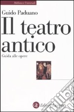 Il teatro antico. Guida alle opere libro