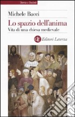 Lo spazio dell'anima. Vita di una chiesa medievale libro