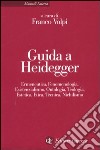 Guida a Heidegger. Ermeneutica, fenomenologia, esistenzialismo, ontologia, teologia, estetica, etica, tecnica, nichilismo libro