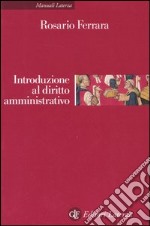 Introduzione al diritto amministrativo. Le pubblicazioni amministrazioni nell'era della globalizzazione libro