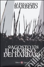 9 agosto 378. Il giorno dei barbari libro