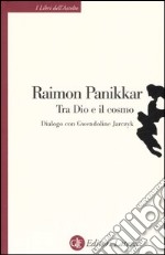 Tra Dio e il cosmo. Una visione non dualista della realtà. Dialogo con Gwendoline Jarczyk libro