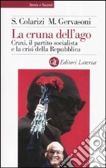 La cruna dell'ago. Craxi, il partito socialista e la crisi della Repubblica libro