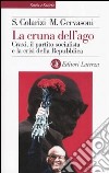 La cruna dell'ago. Craxi, il partito socialista e la crisi della Repubblica libro di Colarizi Simona Gervasoni Marco