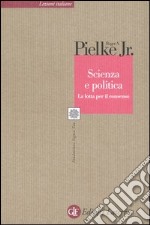 Scienza e politica. La lotta per il consenso libro