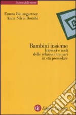 Bambini insieme. Intrecci e nodi delle relazioni tra pari in età prescolare libro