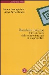 Bambini insieme. Intrecci e nodi delle relazioni tra pari in età prescolare libro di Baumgartner Emma Bombi Anna Silvia