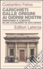 Carichieti dalle origini ai giorni nostri. Risparmio e credito in un localismo di successo libro