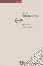 Forme della modernità. Antropologia, politica e teologia in Thomas Hobbes libro