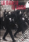 La marcia su Roma libro di Albanese Giulia
