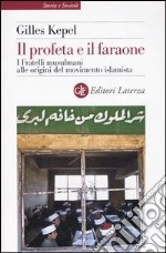 Il profeta e il faraone. I Fratelli musulmani alle origini del movimento islamista libro