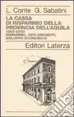 La Cassa di Risparmio della Provincia dell'Aquila. 1859-2009. Risparmio, ceti dirigenti, sviluppo economico