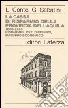 La Cassa di Risparmio della Provincia dell'Aquila. 1859-2009. Risparmio, ceti dirigenti, sviluppo economico libro