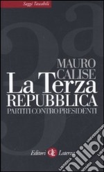 La terza repubblica. Partiti contro presidenti libro