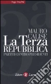 La terza repubblica. Partiti contro presidenti libro di Calise Mauro