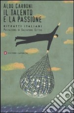 Il talento e la passione. Ritratti italiani libro