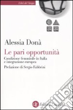 Le pari opportunità. Condizione femminile in Italia e integrazione europea