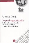 Le pari opportunità. Condizione femminile in Italia e integrazione europea libro di Donà Alessia