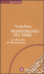 Mediterraneo del Nord. Un'altra idea del Mezzogiorno libro