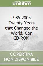 1985-2005. Twenty Years that Changed the World. Con CD-ROM