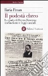 Il podestà ebreo. La storia di Renzo Ravenna tra fascismo e leggi razziali libro di Pavan Ilaria