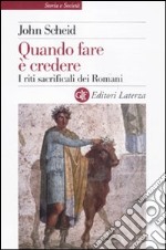 Quando fare è credere. I riti sacrificali dei romani libro