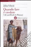 Quando fare è credere. I riti sacrificali dei romani libro