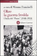 Oltre la guerra fredda. L'Italia del «Ponte» (1948-1953) libro