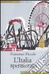 L'Italia spensierata libro di Piccolo Francesco