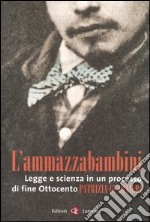 L'ammazzabambini. Legge e scienza in un processo di fine Ottocento