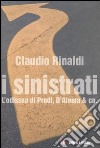 I sinistrati. L'odissea di Prodi, D'Alema & co. libro di Rinaldi Claudio