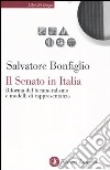 Il Senato in Italia. Riforma del bicameralismo e modelli di rappresentanza libro di Bonfiglio Salvatore
