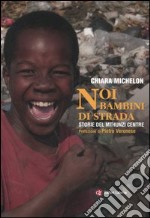 Noi bambini di strada. Storie del Mthunzi Centre libro