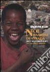 Noi bambini di strada. Storie del Mthunzi Centre libro di Michelon Chiara