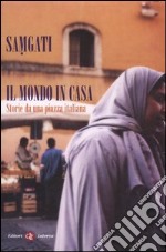 Il mondo in casa. Storie da una piazza italiana libro