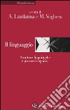 Il linguaggio. Strutture linguistiche e processi cognitivi libro