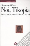 Noi, Tikopia. Economia e società nella Polinesia primitiva libro di Firth Raymond