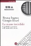 La mano invisibile. L'equilibrio economico nella storia della scienza libro di Ingrao Bruna Israel Giorgio